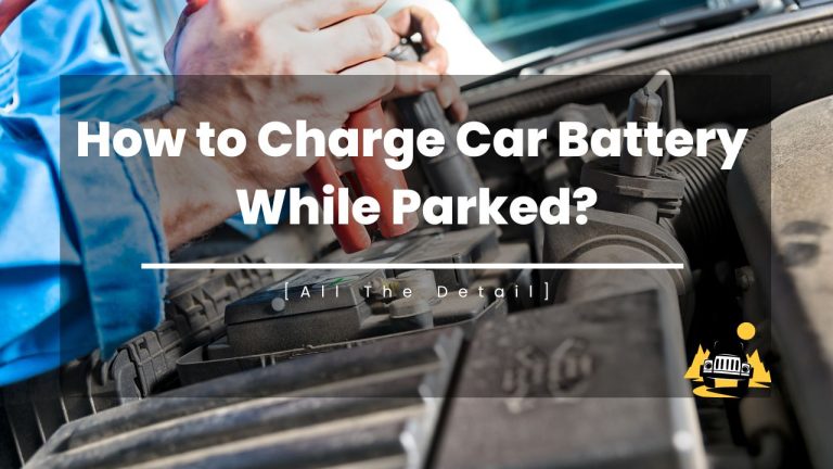 How to Charge Car Battery While Parked?