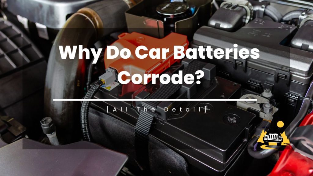 Why Do Car Batteries Corrode?