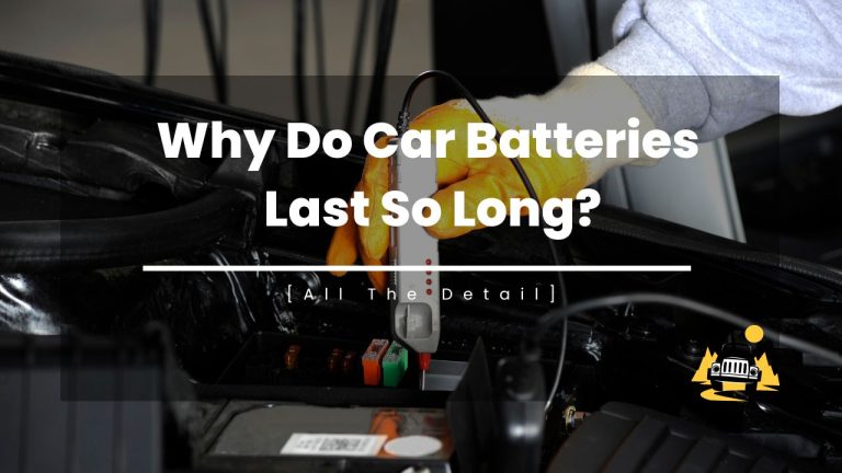 Why Do Car Batteries Last So Long?