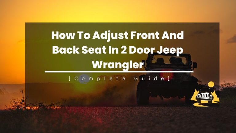 How To Adjust Front And Back Seat In 2 Door Jeep Wrangler